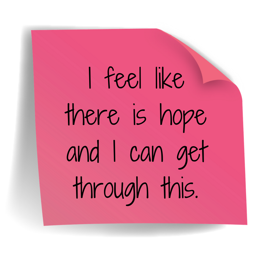 I feel like there is hope and I can get through this